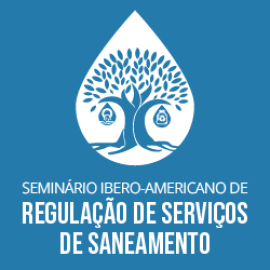 SEMINÁRIO IBERO-AMERICANO DE REGULAÇÃO DE SERVIÇOS DE SANEAMENTO SEMINÁRIO IBERO-AMERICANO DE REGULAÇÃO DE SERVIÇOS DE SANEAMENTO